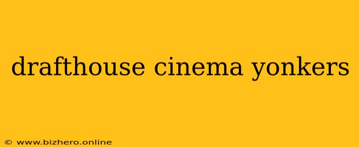 drafthouse cinema yonkers