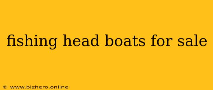 fishing head boats for sale