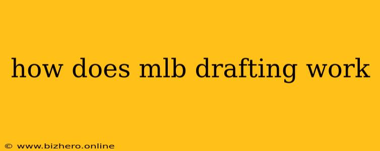 how does mlb drafting work