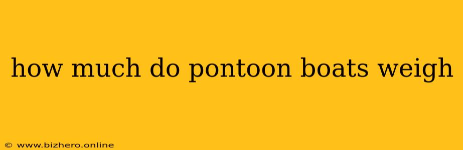 how much do pontoon boats weigh
