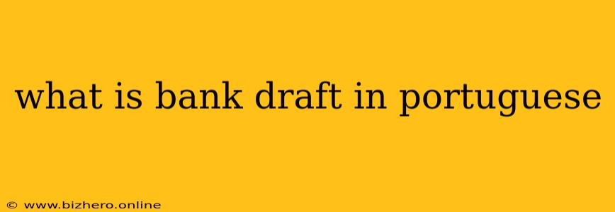 what is bank draft in portuguese