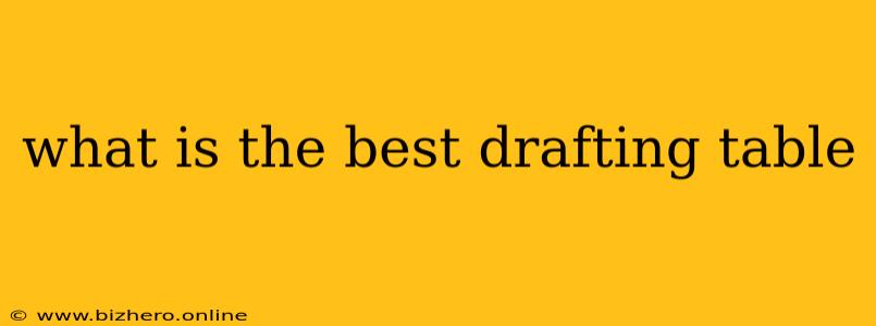 what is the best drafting table