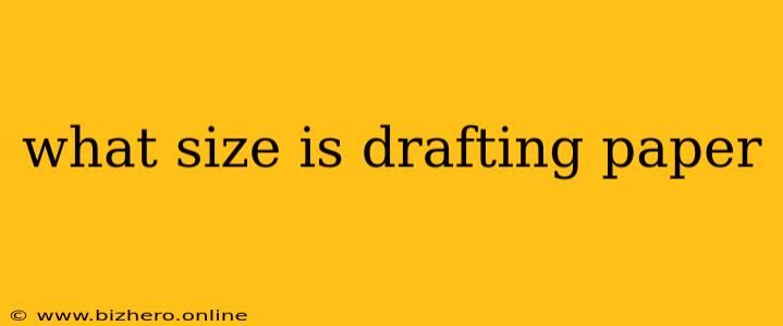 what size is drafting paper